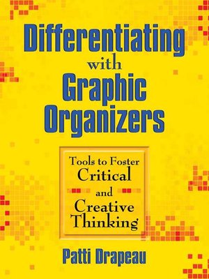 cover image of Differentiating with Graphic Organizers: Tools to Foster Critical and Creative Thinking